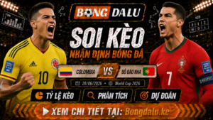 Nhận Định Colombia vs Bồ Đào Nha, 28/06/2026 – World Cup 2026