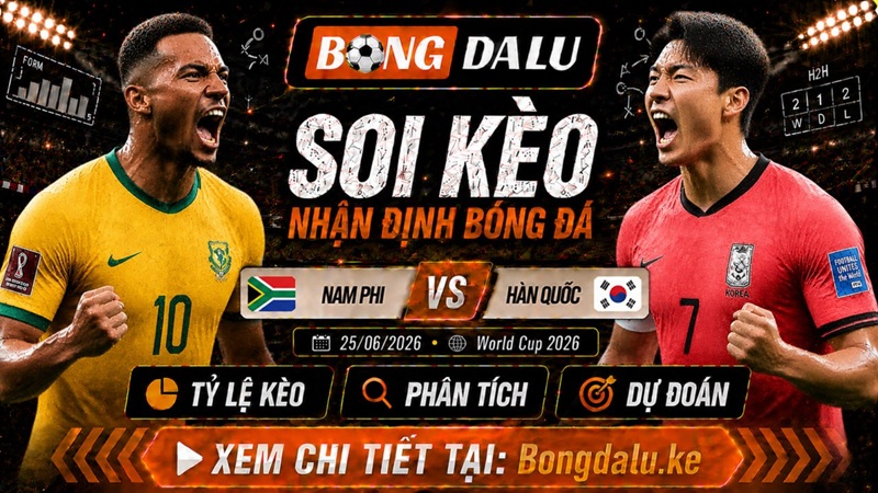 Nhận Định Nam Phi vs Hàn Quốc, 25/06/2026 – World Cup 2026