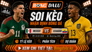 Nhận Định Mexico vs Ecuador, 02/07/2026 – World Cup 2026