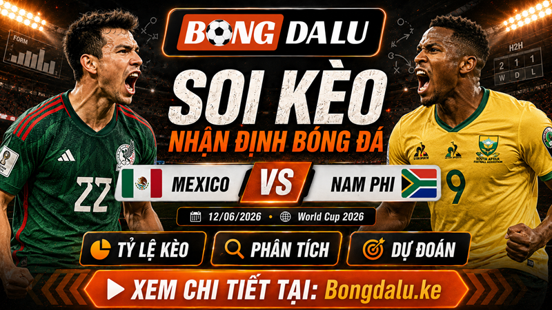 Nhận Định Mexico Vs Nam Phi, 12/06/2026 – World Cup 2026