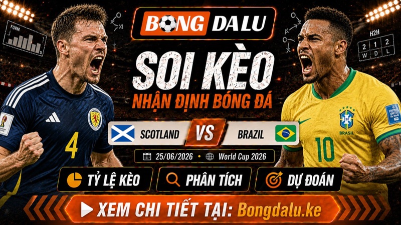 Nhận Định Scotland vs Brazil, 25/06/2026 – World Cup 2026